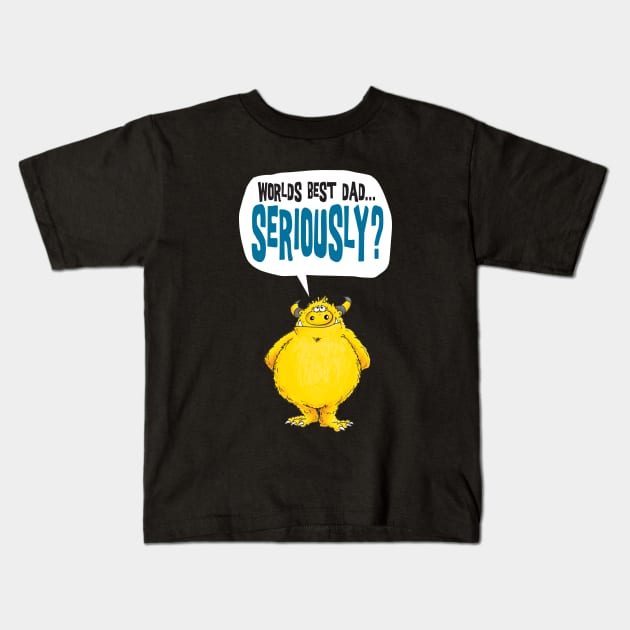 Seriously Dad! V1 Kids T-Shirt by brendanjohnson